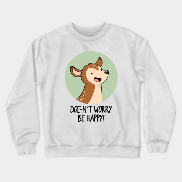 Doe-nt Worry Be Happy Cute Deer Pun Crewneck Sweatshirt by punnybone